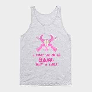 u don't see me as equal but you will Tank Top